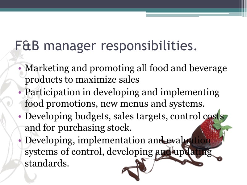 F&B manager responsibilities.  Marketing and promoting all food and beverage products to maximize